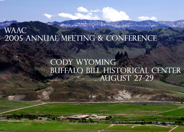 WAAC Annual Board Meeting Cody Wyoming Buffalo Bill Historical Center, August 27-29, 2005